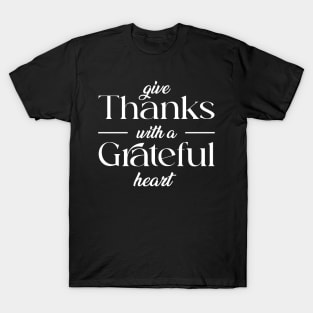 give thank with a grateful heart T-Shirt